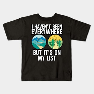 Haven't Been Everywhere But It's On My List Kids T-Shirt